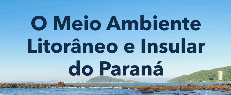 O Meio Ambiente Litorâneo e Insular do Paraná