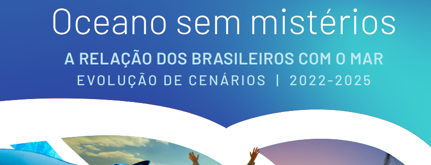 Oceano sem mistérios: Relação dos brasileiros com o mar - Evolução de cenários (2022-2025)